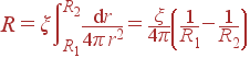 R = \xi \int\limits_{R_1}^{R_2} \frac{{\rm d}r} {4\pi r^2} = \frac{\xi}{4\pi}\left(\frac{1}{R_1}-\frac{1}{R_2} \right)