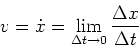 \begin{displaymath}&#13;v = \dot{x} = \lim\limits_{\Delta t \rightarrow 0} \frac{\Delta x}{\Delta t}&#13;\end{displaymath}