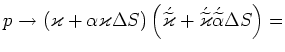 $\displaystyle p \rightarrow \left(\varkappa + \alpha\varkappa\Delta S\right)&#13;\l...&#13;...pa}} + \acute{\widetilde{\varkappa}}\acute{\widetilde{\alpha}}\Delta S\right) =$
