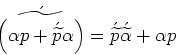 \begin{displaymath}&#13;\acute{\widetilde{\left(\alpha p +\acute{\widetilde{p}}\alp...&#13;... = \acute{\widetilde{p}}\acute{\widetilde{\alpha}} +&#13;\alpha p&#13;\end{displaymath}