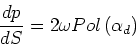 \begin{displaymath}&#13;\frac{dp}{dS} = 2\omega Pol\left(\alpha_d\right)&#13;\end{displaymath}